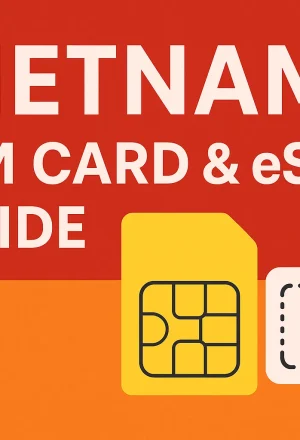Vietnam SIM Card & eSIM Guide: How to Stay Connected While Traveling